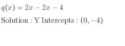 The q(x)=2x-2x-4 is Y Intercepts: (0,-4)